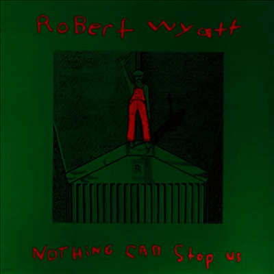 Robert Wyatt — Nothing Can Stop Us 앨범 커버