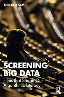 Screening Big Data: Films That Shape Our Algorithmic Literacy