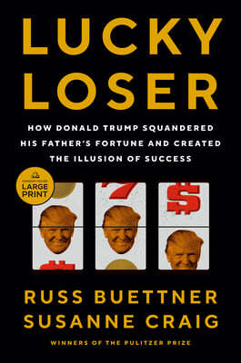 Lucky Loser: How Donald Trump Squandered His Father's Fortune and Created the Illusion of Success