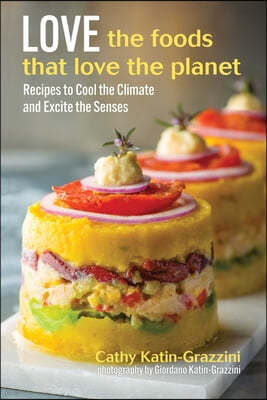 Love the Foods That Love the Planet: Recipes That Cool the Climate and Excite the Senses