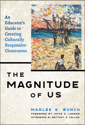 The Magnitude of Us: An Educator's Guide to Creating Culturally Responsive Classrooms