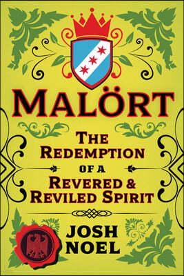 Malort: The Redemption of a Revered and Reviled Spirit