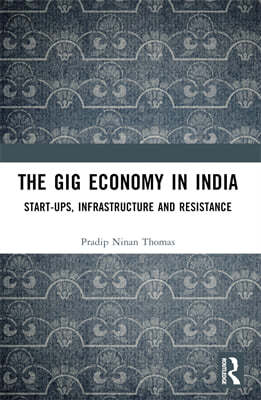 The Gig Economy in India: Start-Ups, Infrastructure and Resistance