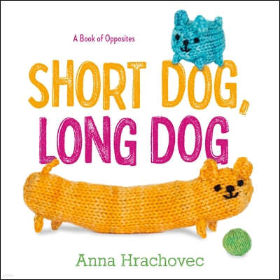 Short Dog, Long Dog: A Book of Opposites