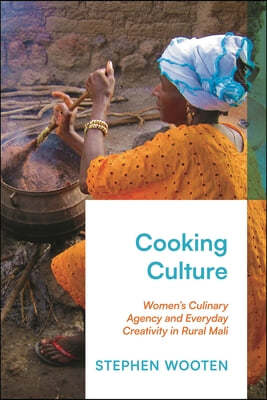 Cooking Culture: Women's Culinary Agency and Everyday Creativity in Rural Mali