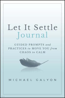 Let It Settle Journal: Guided Prompts and Practices to Move You from Chaos to Calm