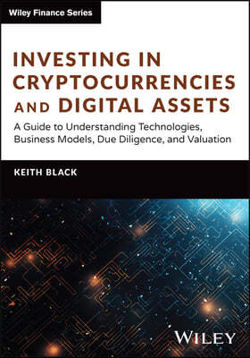 Investing in Cryptocurrencies and Digital Assets: A Guide to Understanding Technologies, Business Models, Due Diligence, and Valuation