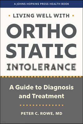 Living Well with Orthostatic Intolerance: A Guide to Diagnosis and Treatment