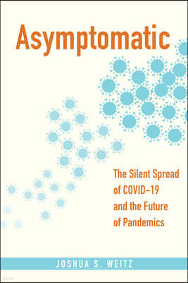 Asymptomatic: The Silent Spread of Covid-19 and the Future of Pandemics