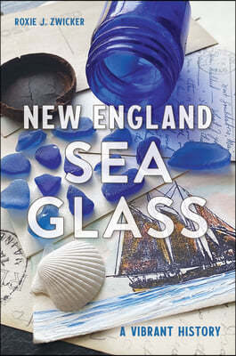 New England Sea Glass: A Vibrant History