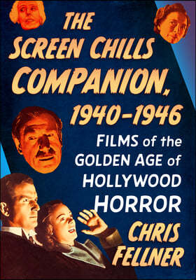 The Screen Chills Companion, 1940-1946: Films of the Golden Age of Hollywood Horror