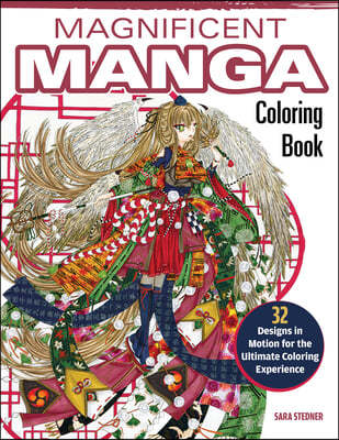 Magnificent Manga Coloring Book: 32 Designs in Motion for the Ultimate Coloring Experience