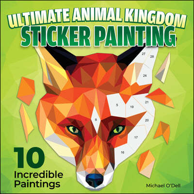 Ultimate Animal Kingdom Paint by Sticker: 10 Incredible Paintings