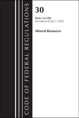 Code of Federal Regulations, Title 30 Mineral Resources 1-199, Revised as of July 1, 2023
