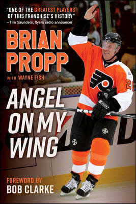 Brian Propp: Angel on My Wing: A Story of Faith, Determination, and Courage