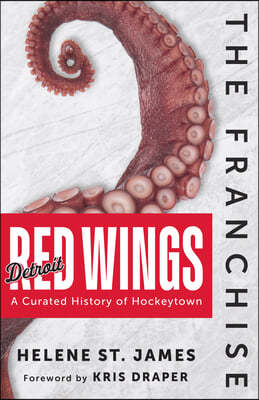 The Franchise: Detroit Red Wings: A Curated History of the Red Wings