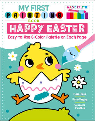 My First Painting Book: Happy Easter: Easy-To-Use 6-Color Palette on Each Page
