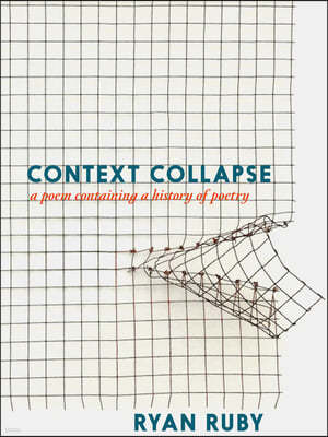 Context Collapse: A Poem Containing a History of Poetry