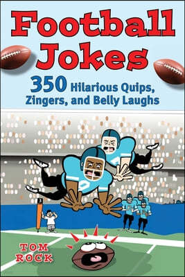 Football Jokes: 350 Hilarious Quips, Zingers, and Belly Laughs