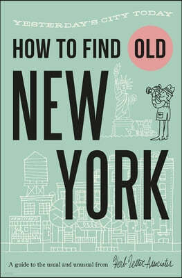 How to Find Old New York: Yesterday's City Today
