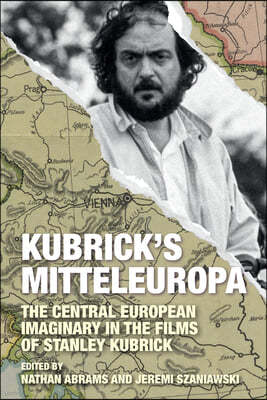 Kubrick's Mitteleuropa: The Central European Imaginary in the Films of Stanley Kubrick