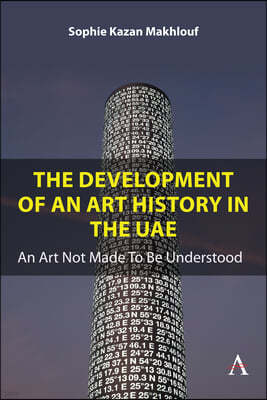 The Development of an Art History in the Uae: An Art Not Made to Be Understood