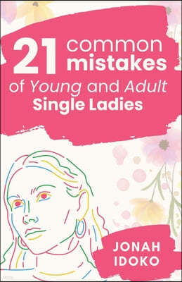 21 Common Mistakes Of Young And Adult Single Ladies