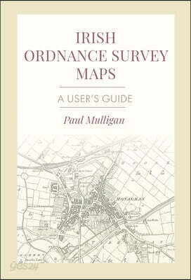 Irish Ordnance Survey Maps: A User's Guide