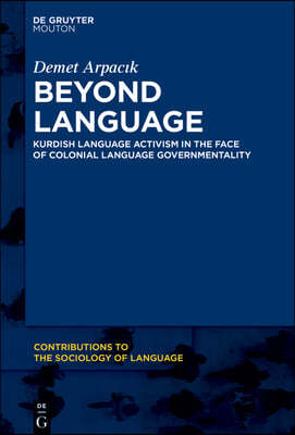 Beyond Language: Kurdish Language Activism in the Face of Colonial Language Governmentality