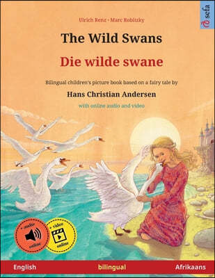 The Wild Swans - Die wilde swane (English - Afrikaans): Bilingual children's book based on a fairy tale by Hans Christian Andersen, with online audio