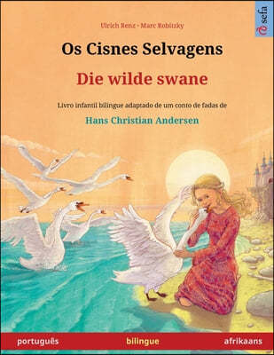 Os Cisnes Selvagens - Die wilde swane (português - afrikaans): Livro infantil bilingue adaptado de um conto de fadas de Hans Christian Andersen