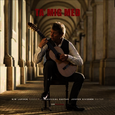Jesper Sivebaek — 날 데려가세요! (Ta' Mig Med - Kim Larsen Songs for Classical Guitar) - Jesper Sivebaek 앨범 커버