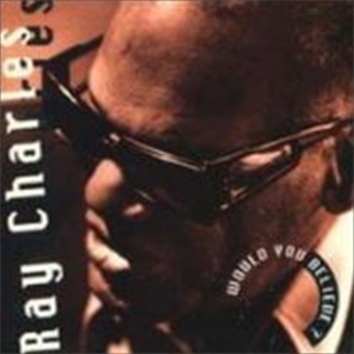 Ray Charles / Would You Believe?