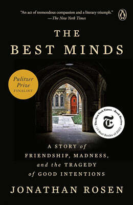 The Best Minds: A Story of Friendship, Madness, and the Tragedy of Good Intentions