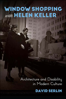 Window Shopping with Helen Keller: Architecture and Disability in Modern Culture