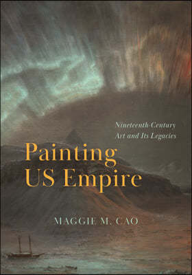 Painting Us Empire: Nineteenth-Century Art and Its Legacies