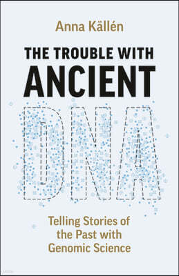 The Trouble with Ancient DNA: Telling Stories of the Past with Genomic Science