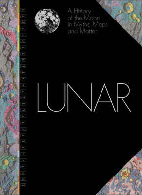 Lunar: A History of the Moon in Myths, Maps, and Matter