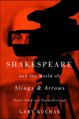 Shakespeare and the World of "Slings & Arrows": Poetic Faith in a Postmodern Age