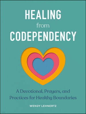 Healing from Codependency: A Devotional with Prayers and Practices for Healthy Boundaries
