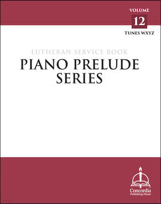 Piano Prelude Series: Lutheran Service Book Vol. 12 (Xyz)