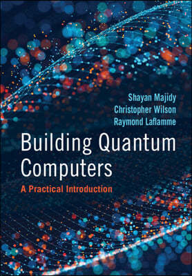 Building Quantum Computers: A Practical Introduction