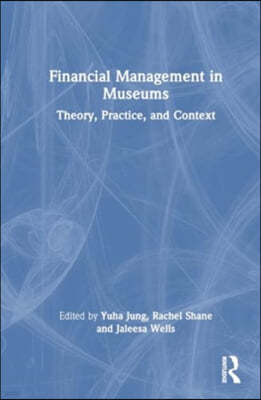 Financial Management in Museums: Theory, Practice, and Context
