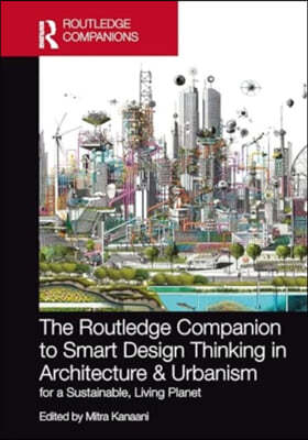 The Routledge Companion to Smart Design Thinking in Architecture & Urbanism for a Sustainable, Living Planet