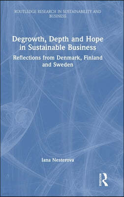 Degrowth, Depth and Hope in Sustainable Business