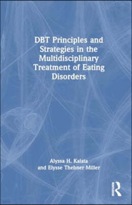 DBT Principles and Strategies in the Multidisciplinary Treatment of Eating Disorders