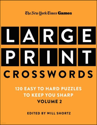 New York Times Games Large-Print Crosswords Volume 2: 120 Easy to Hard Puzzles to Keep You Sharp