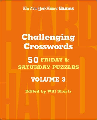 New York Times Games Challenging Crosswords Volume 3: 50 Friday and Saturday Puzzles