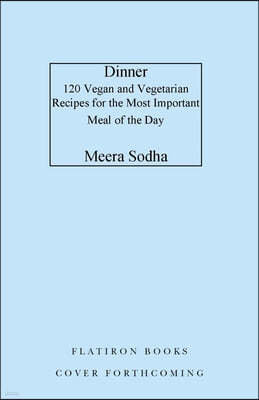 Dinner: 120 Vegan and Vegetarian Recipes for the Most Important Meal of the Day [American Measurements]