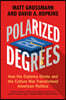 Polarized by Degrees: How the Diploma Divide and the Culture War Transformed American Politics